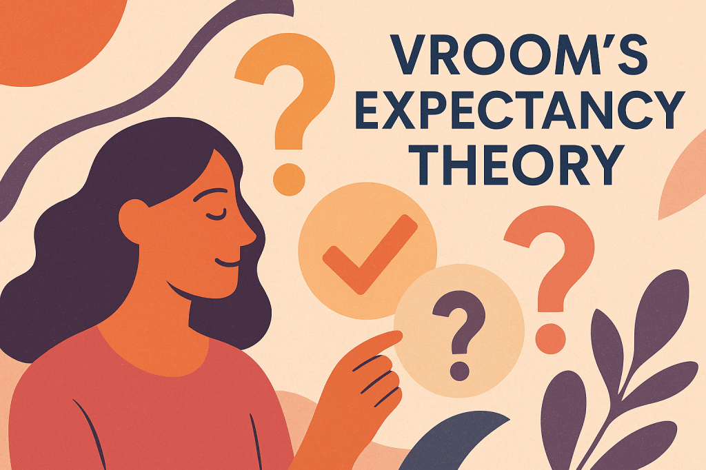 Vroom’s Expectancy Theory: The Leadership Cheat Code You’ve Been&nbsp;Ignoring